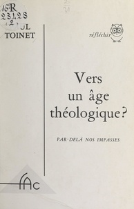 Paul Toinet - Vers un âge théologique ?.