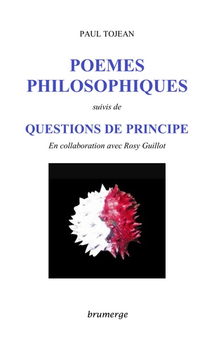 Paul Tojean et Rosy Guillot - Poèmes philosophiques - Suivi de Questions de principe.