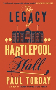 Paul Torday - The Legacy of Hartlepool Hall.