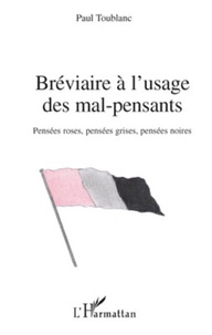 Paul Toublanc - Bréviaire à l'usage des mal-pensants - Pensées roses, pensées grises, pensées noires.