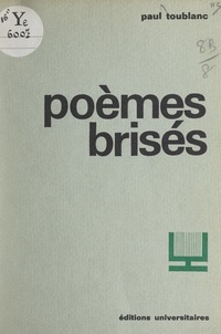 Paul Toublanc - Poèmes brisés.