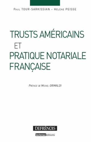 Paul Tour-Sarkissian et Hélène Peisse - Trusts américains et pratique notariale française.
