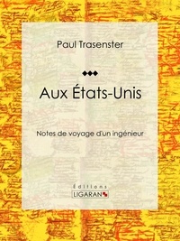 Paul Trasenster et  Ligaran - Aux États-Unis - Notes de voyage d'un ingénieur.