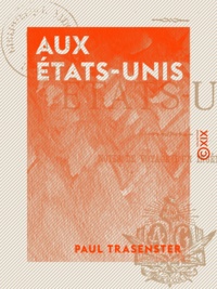 Paul Trasenster - Aux États-Unis - Notes de voyage d'un ingénieur.