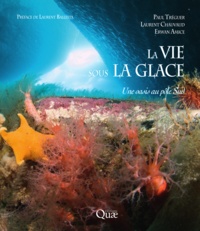 Paul Tréguer et Laurent Chauvaud - La vie sous la glace - Une oasis au pôle Sud.