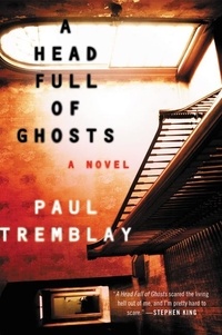 Paul Tremblay - A Head Full of Ghosts - A Novel.