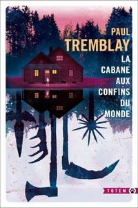 Paul Tremblay - La cabane aux confins du monde.