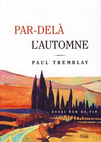 Paul Tremblay - Par-delà l'automne - Essai sur la vie.