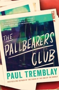 Paul Tremblay - The Pallbearers Club - A Novel.