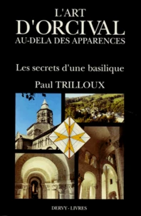 L'Art D'Orcival Au Dela Apparences. Les Secrets D'Une Basilique