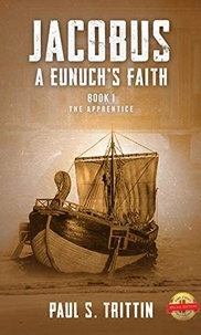  Paul Trittin - Jacobus: A Eunuch's Faith - Book I: The Apprentice.