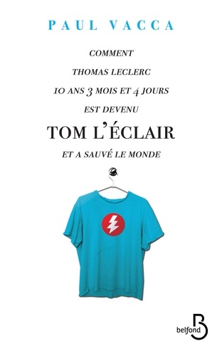 Comment Thomas Leclerc, 10 ans, 3 mois et 4 jours est devenu Tom L'Eclair et a sauvé le monde