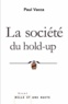 Paul Vacca - La Société du hold-up - Le nouveau récit du capitalisme.