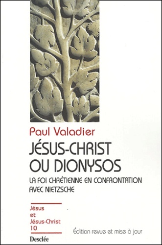 Jésus-Christ ou Dionysos. La foi chrétienne en confrontation avec Nietzsche  édition revue et corrigée