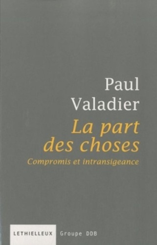 Paul Valadier - La part des choses - Compromis et intransigeance.