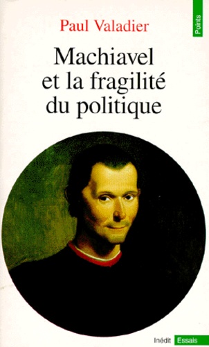 Paul Valadier - Machiavel et la fragilité du politique.