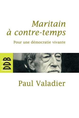 Maritain à contre-temps. Pour une démocratie vivante