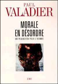 Paul Valadier - Morale en désordre - Un plaidoyer pour l'homme.