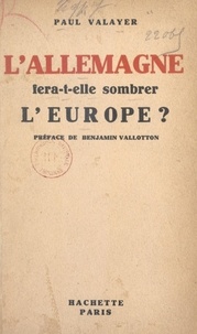 Paul Valayer et Benjamin Vallotton - L'Allemagne fera-t-elle sombrer l'Europe ?.