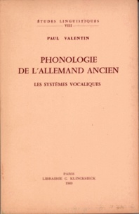 Paul Valentin - Phonologie de l'allemand ancien - Les systèmes vocaliques.
