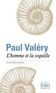 Paul Valéry - L'homme et la coquille et autres textes.