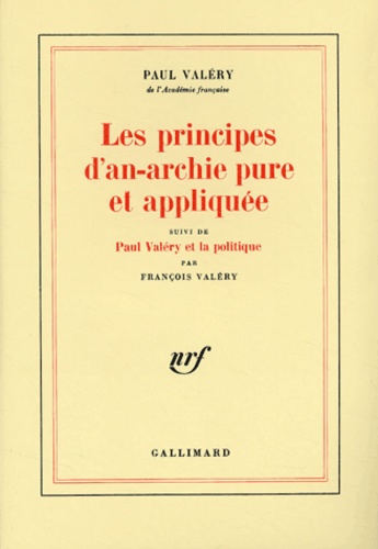 Paul Valéry - Les principes d'an-archie pure et appliquée suivi de Paul Valéry et la politique.