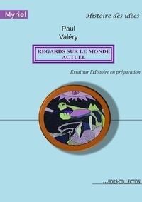 Paul Valéry - Regards sur le monde actuel - Essai sur l'Histoire en préparation.
