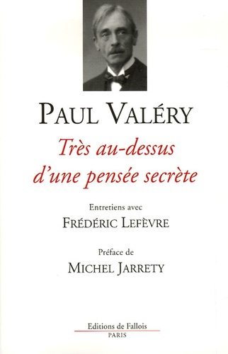 Paul Valéry - Très au-dessus d'une pensée secrète - Entretiens avec Frédéric Lefèvre.