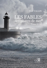 Paul Vallin - Fables de Paul Vallin Tome 18 : Les Fables et les phares de la mer.