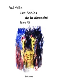 Paul Vallin - Les fables de la diversité 12 : Les fables de la diversité.