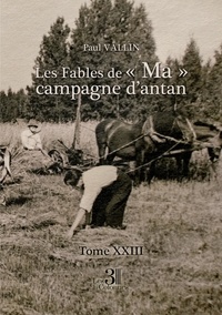 Paul Vallin - Les Fables de "Ma" campagne d'antan - Tome XXIII.