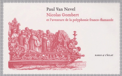 Paul Van Nevel - Nicolas Gombert - Et l'aventure de la polyphonie franco-flamande. 1 CD audio