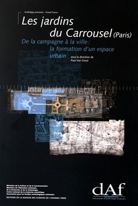 Paul Van Ossel - Les jardins du Carrousel (Paris) - De la campagne à la ville : la formation d'un espace urbain.