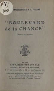 Paul Vandenberghe et Georges-René Villaine - Boulevard de la chance - Pièce en trois actes.