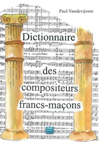 Paul Vandevijvere - Dictionnaire des compositeurs francs-maçons - Un lexique maçonnique.