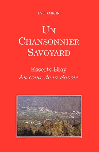 Paul Varcin - Un chansonnier savoyard. - Esserts-Blay, au coeur de la Savoie.