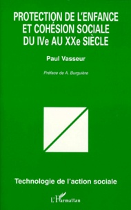 Paul Vasseur - Protection de l'enfance et cohésion sociale du IVe au XXe siècle.