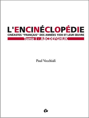 Paul Vecchiali - L'encinéclopédie - Cinéastes "français" des années 1930 et leur oeuvre Tome 1.
