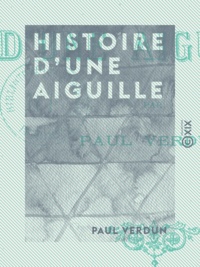 Paul Verdun - Histoire d'une aiguille.