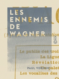 Paul Verdun - Les Ennemis de Wagner - À propos des représentations de Lohengrin à l'Eden-Théâtre.