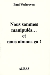 Nous sommes manipulés ... et nous aimons ça !