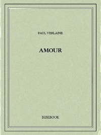 Paul Verlaine - Amour.