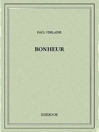Paul Verlaine - Bonheur.