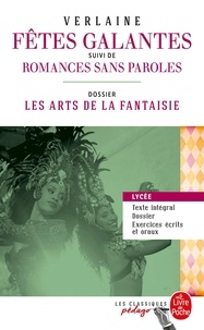 Paul Verlaine - Fêtes galantes suivi de Romances sans paroles - Dossier thématique : les art de la fantaisie.