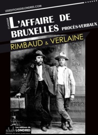 Paul Verlaine et Arthur Rimbaud - L'affaire de Bruxelles - Procès-verbaux.