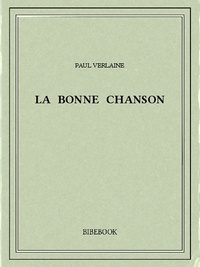 Paul Verlaine - La bonne chanson.