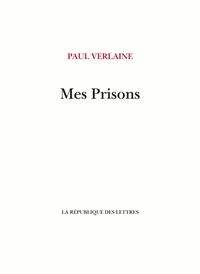Paul Verlaine - Mes Prisons.