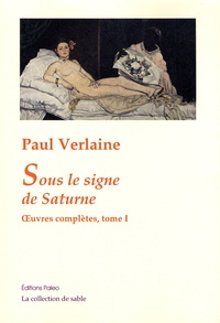 Paul Verlaine - Oeuvres complètes - Tome 1, Sous le signe de Saturne (1858-1868).