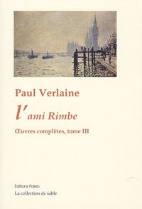 Paul Verlaine - Oeuvres complètes - Tome 3, L'ami Rimbe.