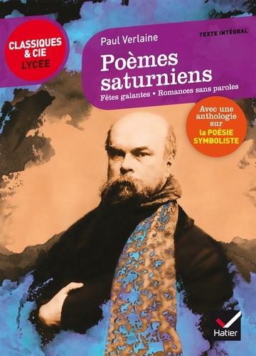 Paul Verlaine - Poèmes saturniens, fêtes galantes, romances sans paroles - Suivi d'une anthologie sur la poésie symboliste.